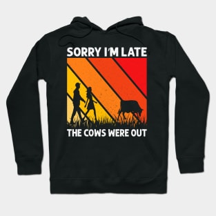 Sorry I'M Late The Cows Were Out Funny Cows Lovers Hoodie